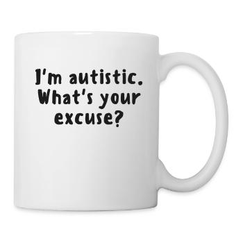 Je suis autiste. Quelle est votre excuse? - Autisme / Aspie - Mug blanc - blanc - Droite