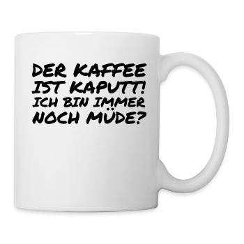 Der Kaffee ist kaputt! - Tasse - Weiß - Rechts
