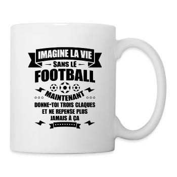 IMAGINE LA VIE SANS LE FOOTBALL - Mug blanc - blanc - Droite
