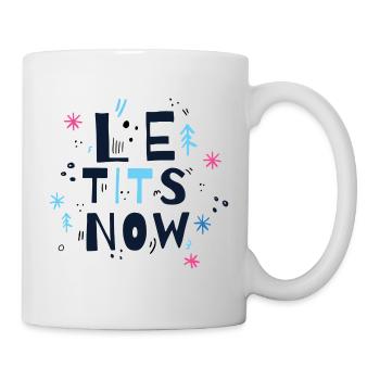 Lassen Sie es schneien, Le titten jetzt Shirt - Tasse - Weiß - Rechts