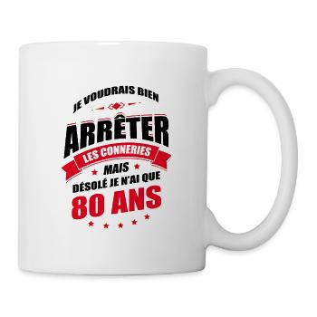 JE N'AI QUE 80 ANS POUR ARRÊTER LES CONNERIES - Mug blanc - blanc - Droite