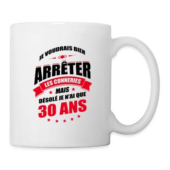 JE N'AI QUE 30 ANS POUR ARRÊTER LES CONNERIES - Mug blanc - blanc - Droite