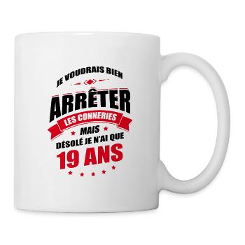 JE N'AI QUE 19 ANS POUR ARRÊTER LES CONNERIES - Mug blanc - blanc - Droite