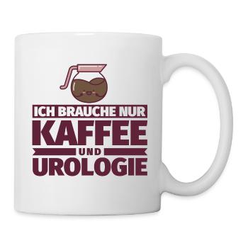 Ich brauche nur Kaffee und Urologie - Tasse - Weiß - Rechts