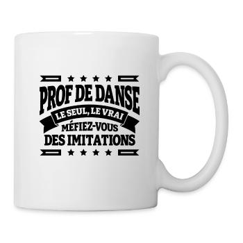 PROF DE DANSE LE SEUL LE VRAI - Mug blanc - blanc - Droite