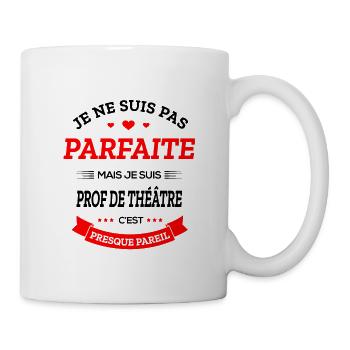 PROF DE THÉÂTRE PARFAITE - Mug blanc - blanc - Droite