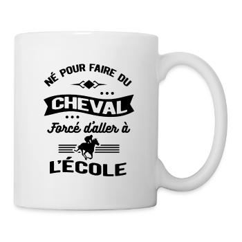 NÉ POUR FAIRE DU CHEVAL FORCÉ D'ALLER À L'ÉCOLE - Mug blanc - blanc - Droite