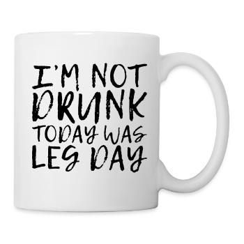 I'm Not Drunk, Today Was Leg Day - Mug - white - Right