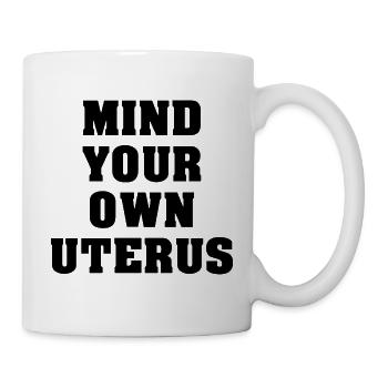 Mind Your Own Uterus - Mug - white - Right