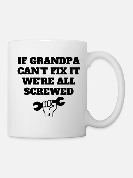 IF GRANDPA CAN'T FIX IT WE'RE ALL SCREWED - Mug - white