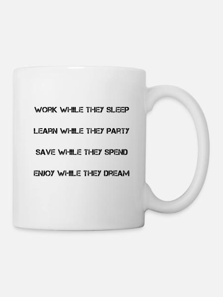 Arbeite, während sie schlafen! - Tasse - Weiß