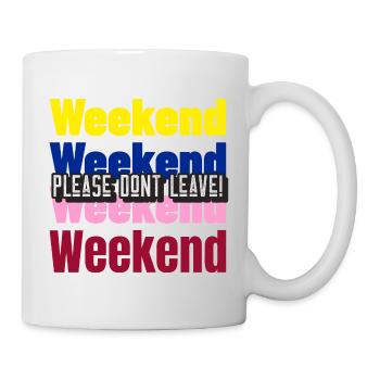 Please dont leave! - Weekend Edition - Tasse - Weiß - Rechts