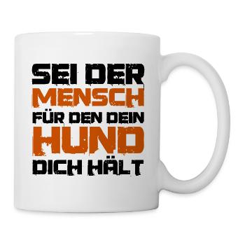 Lustiger Spruch Sei der Mensch für den dein Hund - Tasse - Weiß - Rechts