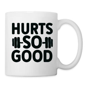 Hurts So Good- Fitnesstraining Spruch - Tasse - Weiß - Rechts