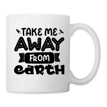 Take me with you from the earth, Funny saying - Mug - white - Right
