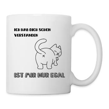 Ich hab dich schon verstanden ist mir nur egal - Tasse - Weiß - Rechts