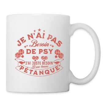 j'ai besoin d'une bonne pétanque, pas d'un psy - Mug blanc - blanc - Droite