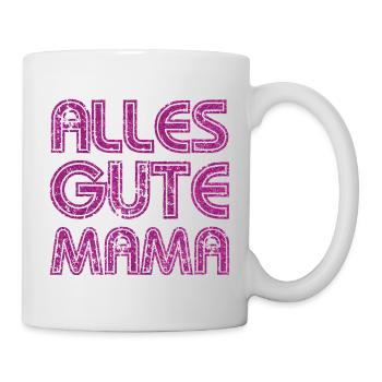 ALLES GUTE MAMA - MUTTERTAG - GEBURTSTAG MUTTER - Tasse - Weiß - Rechts