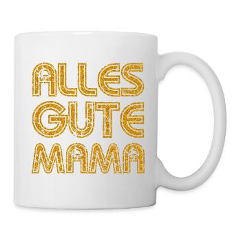 ALLES GUTE MAMA - MUTTERTAG - GEBURTSTAG MUTTER - Tasse - Weiß - Rechts