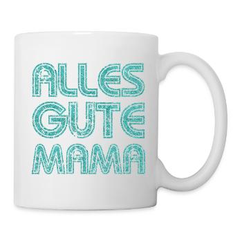 ALLES GUTE MAMA - MUTTERTAG - GEBURTSTAG MUTTER - Tasse - Weiß - Rechts