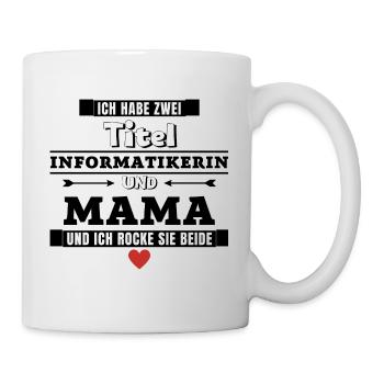 Ich habe zwei Titel Informatikerin und Mama - Tasse - Weiß - Rechts
