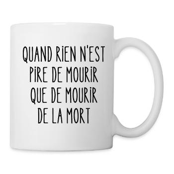 quand rien n'est pire de mourir - Mug blanc - blanc - Droite