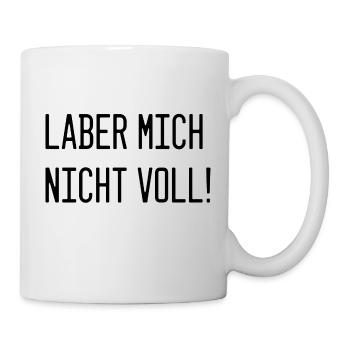 Deine Stimme Dein Statement: Laber mich nicht voll - Tasse - Weiß - Rechts