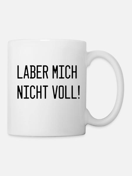 Deine Stimme Dein Statement: Laber mich nicht voll - Tasse - Weiß