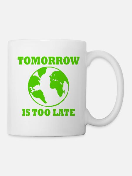 Tomorrow is too late - Tasse - Weiß