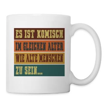 Es ist komisch im gleichen Alter wie alte Menschen - Tasse - Weiß - Rechts