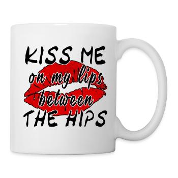 Kiss Me On My Lips Between The Hips - Tasse - Weiß - Rechts