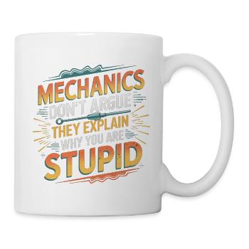 Mechanics Explain Why You Are Stupid 6 - Tasse - Weiß - Rechts
