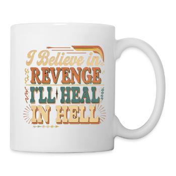 I Believe In Revenge I'll Heal In Hell 13 - Tasse - Weiß - Rechts