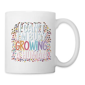 I Can't I'm Busy Growing A Human 10 - Tasse - Weiß - Rechts
