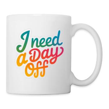 I Need A Day Off 13 - Tasse - Weiß - Rechts