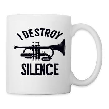 I destroy silence Trompete Spruch Sprüche - Tasse - Weiß - Rechts