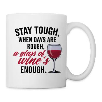Stay Tough – Funny Wine Quote Shirt | Mom T-Shirt - Mug - white - Right