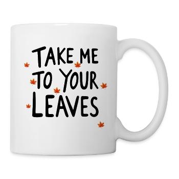 Bring mich zu deinen Blättern. Schönen Herbst. Ern - Tasse - Weiß - Rechts