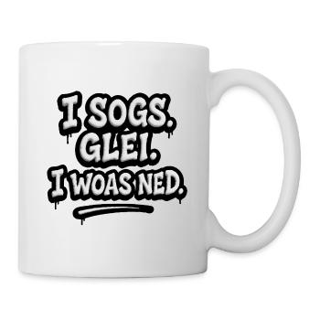 I Sogs Glei I Woas Ned – Österreichischer Spruch - Tasse - Weiß - Rechts