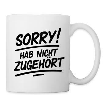 Sorry hab nicht zugehört - Tasse - Weiß - Rechts