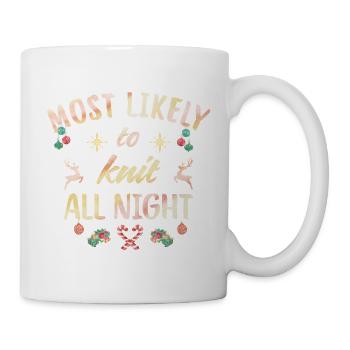 Most likely to knit all night - Tasse - Weiß - Rechts