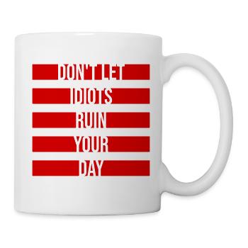 Don't Let Idiots Ruin Your Day Lustig Sarkastisch - Tasse - Weiß - Rechts