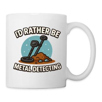 I'd Rather Be Metal Detecting Treasure Hunt - Mug - white - Right
