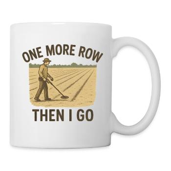 One More Row Then I Go Metal Detecting Fun - Mug - white - Right
