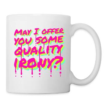 May I Offer You Some Quality Irony Lustiger Spruch - Tasse - Weiß - Rechts
