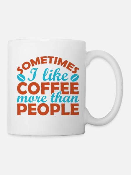 Sometimes I prefer coffee to people - Mug - white