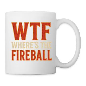 WTF Where's The Fireball Humor Spruch - Tasse - Weiß - Rechts