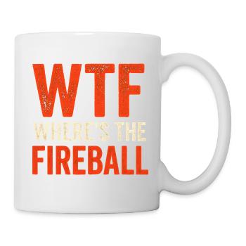 WTF Where's The Fireball Humor Spruch - Tasse - Weiß - Rechts