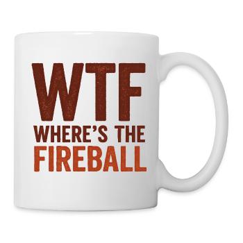 WTF Where's The Fireball Humor Spruch - Tasse - Weiß - Rechts