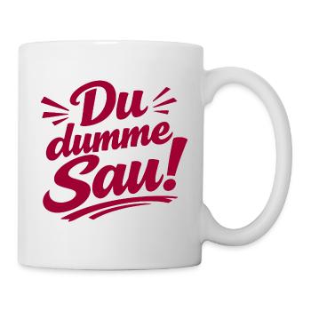 Du dumme Sau! Aufdruck - Tasse - Weiß - Rechts